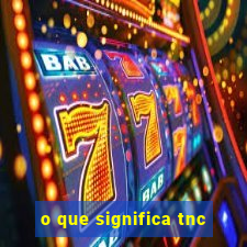 o que significa tnc